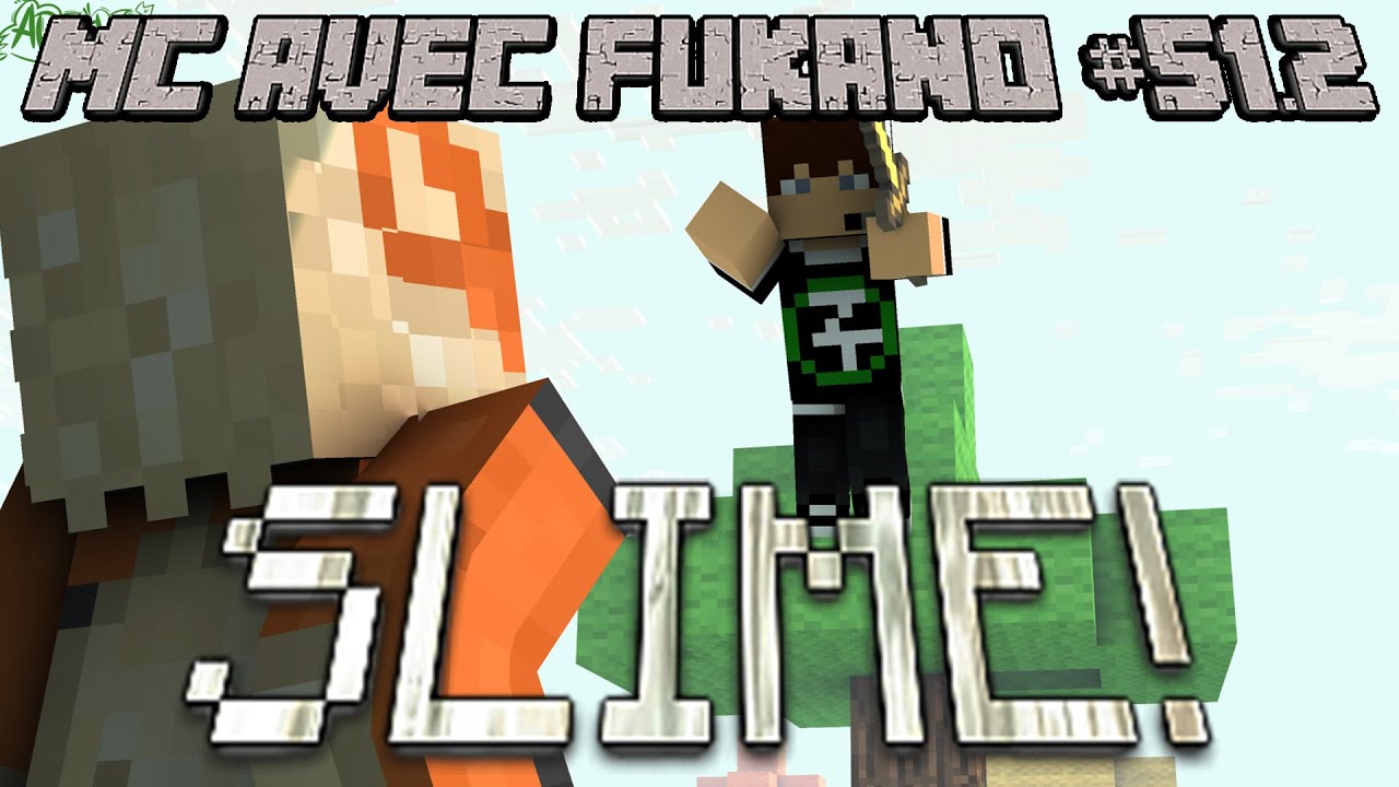 MC avec Fukano #51.2 : SLIME!