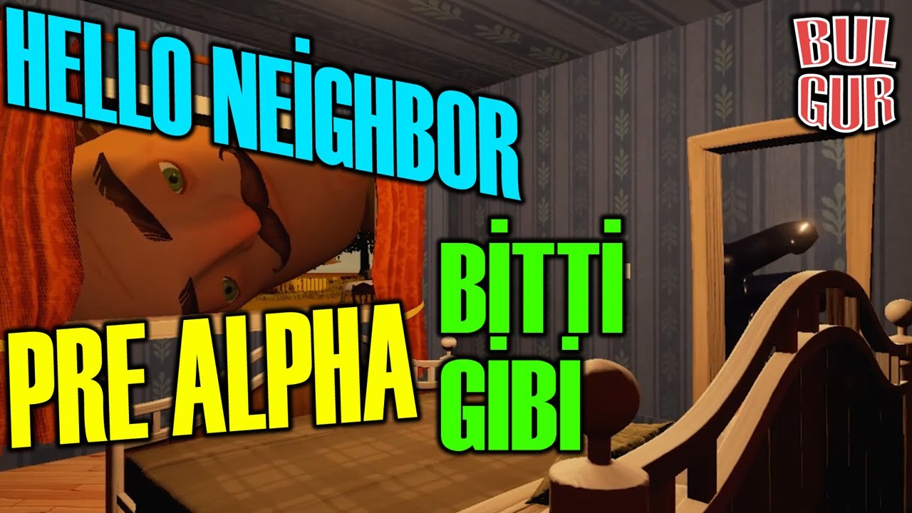 Hello Neighbor Pre Alpha Bitti Ama Sanki Bi Eksik Var, Bulgur