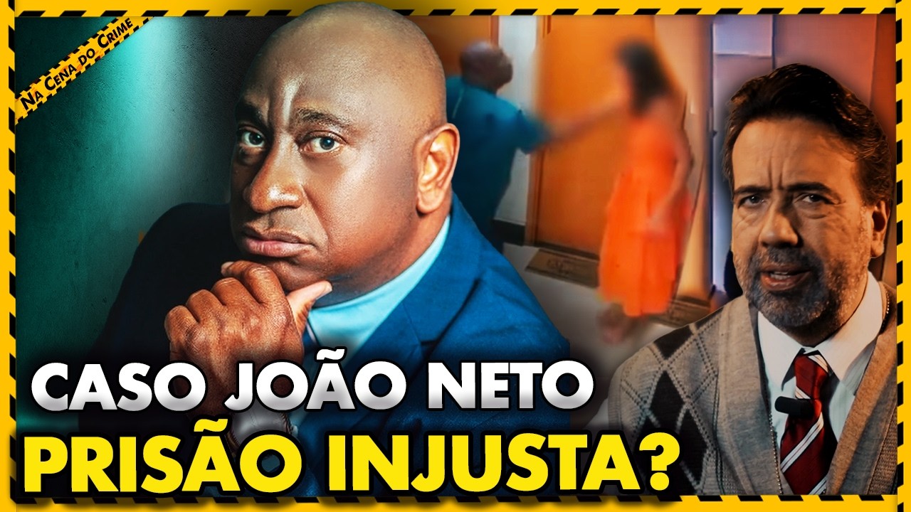 Caso Advogado João Neto | Prisão Injusta?
