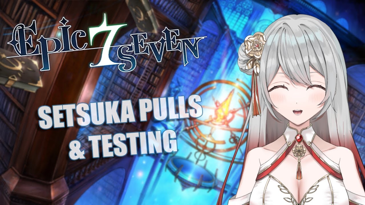 【EPIC SEVEN】Setsuka is heeere ~ (Pulls & Testing)