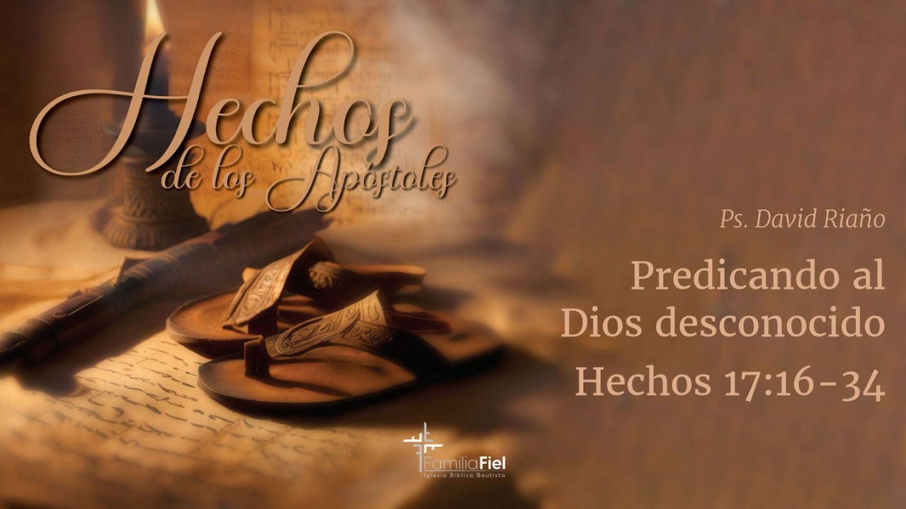 Predicando al Dios desconocido - Hechos 17:16-34 - Ps. David Riaño