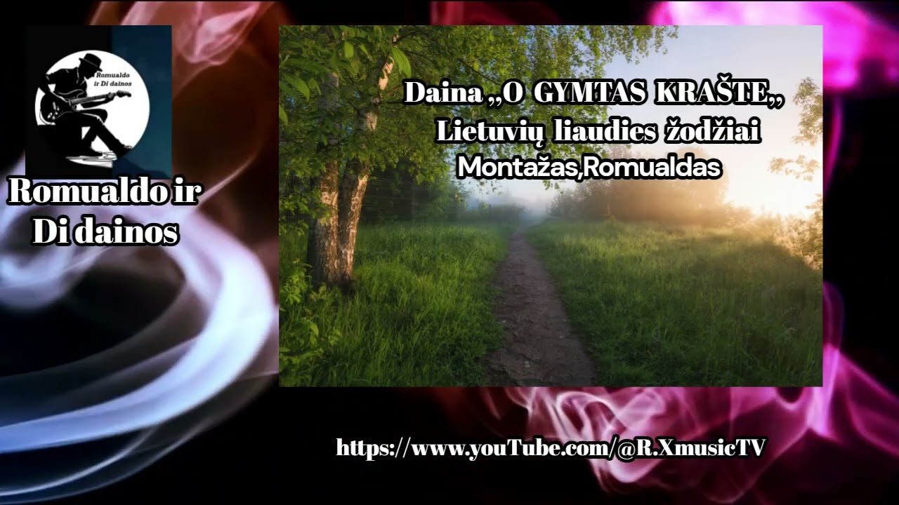 Daina,,O gymtasis krašte,,Lietuvių liaudies žodžiai Montažas,Romualdas