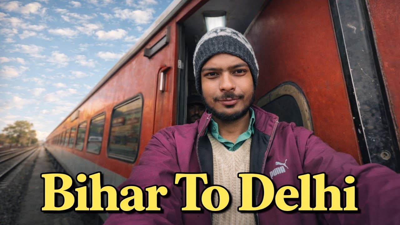 Ghar Se Dilli Tak | Bihar to Delhi Train Vlog