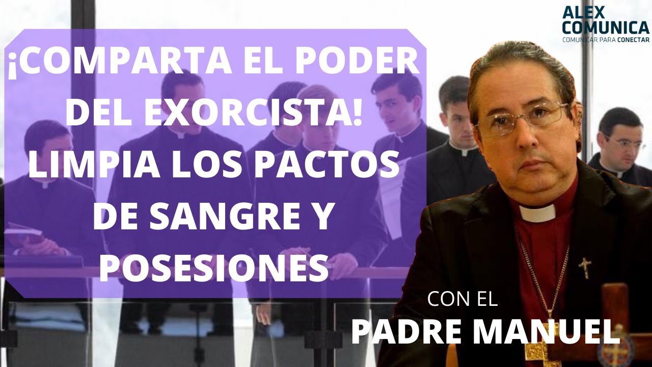 ¡COMPARTA EL PODER DEL EXORCISTA! LIMPIA LOS PACTOS DE SANGRE Y POSESIONES, con el Arzobispo Manuel
