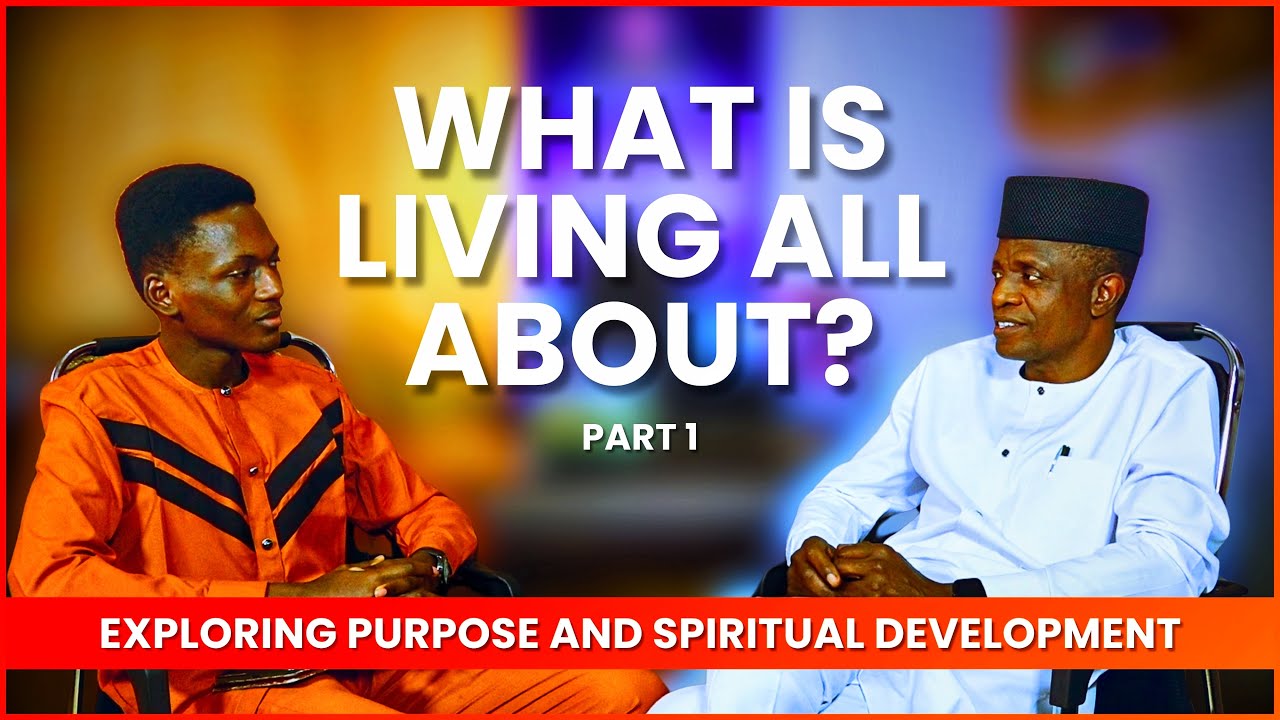 WHAT IS LIVING ALL ABOUT || EXPLORING PURPOSE & SPIRITUAL DEVELOPMENT || PART 1