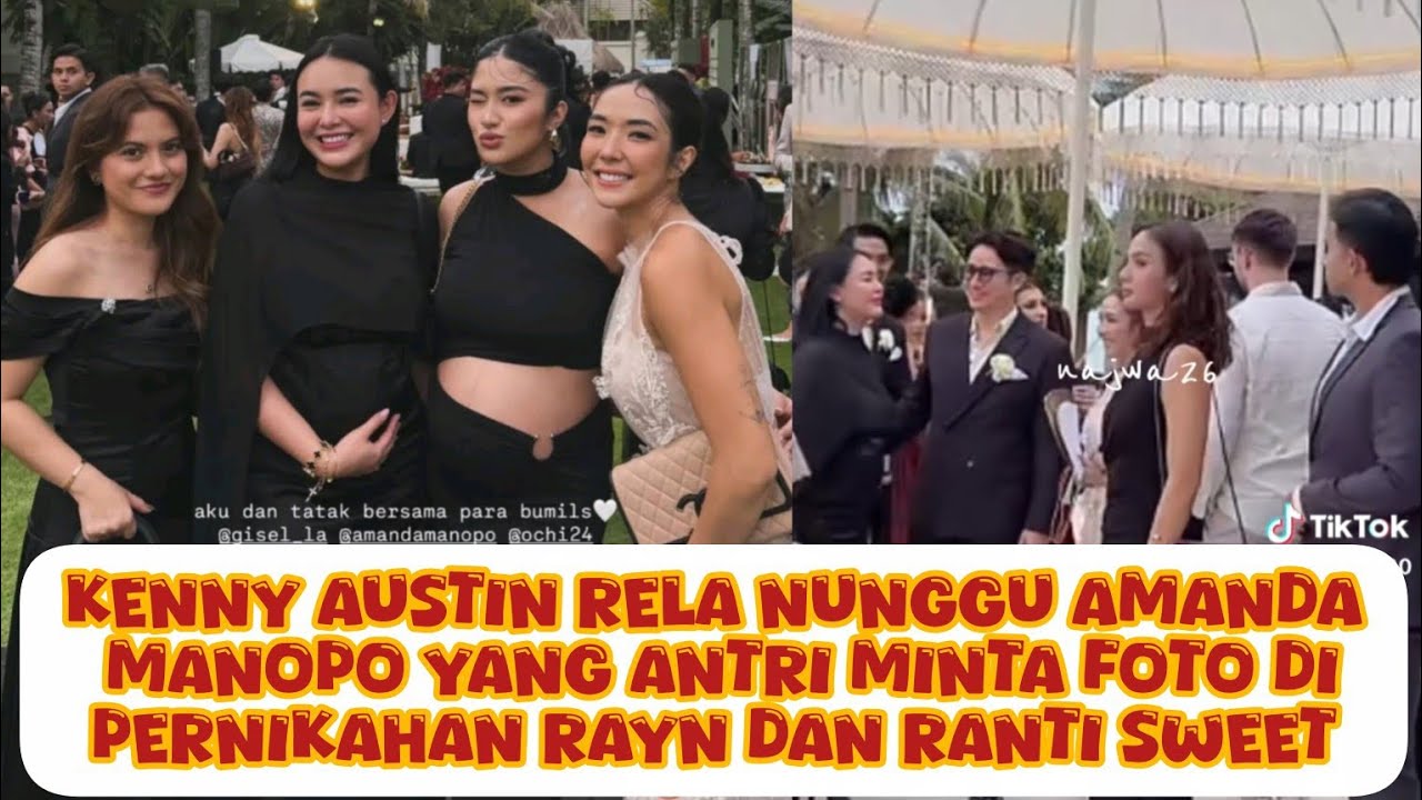 KENNY AUSTIN RELA NUNGGU AMANDA MANOPO YG ANTRI MINTA FOTO DI PERNIKAHAN RAYN DAN RANTI SWEET BGT