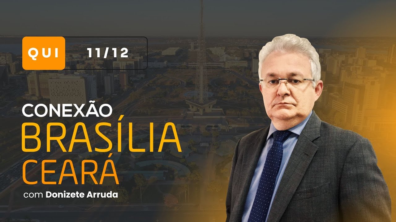 Conexão Brasília-Ceará, com Donizete Arruda | Quinta-feira (11/12/2025)