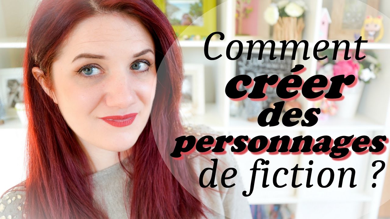 Comment créer des PERSONNAGES de fiction ?