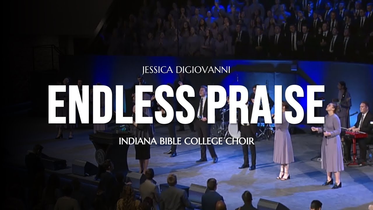 Indiana Bible College - Endless Praise (feat. Jessica DiGiovanni)
