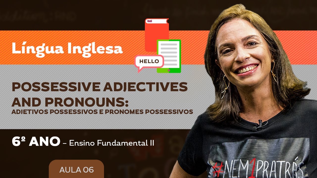Possessive adjectives and pronouns: adj. poss. e pronomes poss. – Língua Inglesa – 6º ano – E.F.