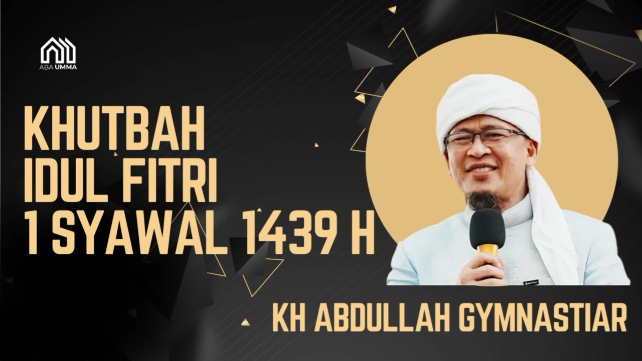 KH ABDULLAH GYMNASTIAR | Khutbah Idul Fitri 1439 H | Masjid Istiqlal 2018