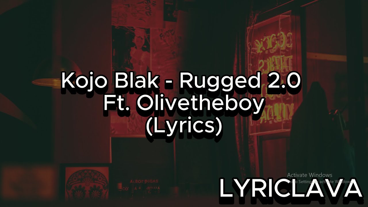 Kojo Blak - Rugged 2.0 Ft. Olivetheboy (Lyrics)