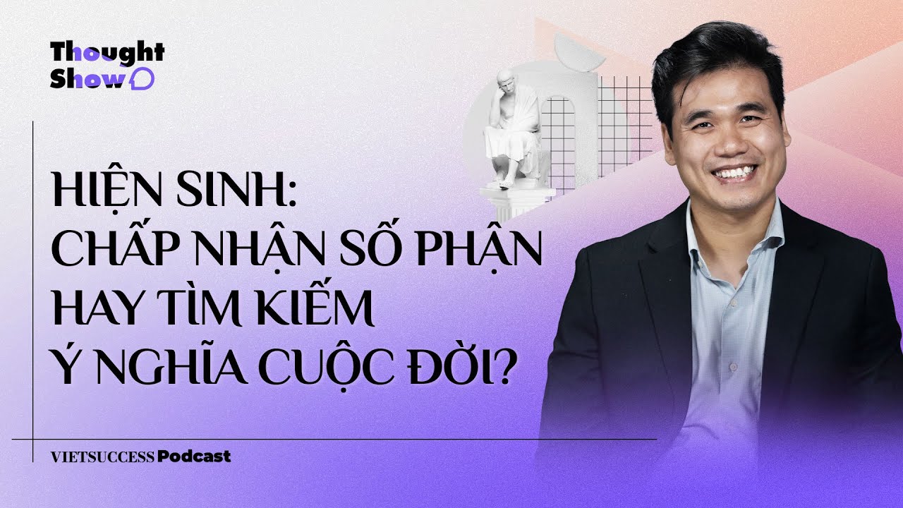 Thought Show SS3 #4|Hiện sinh: chấp nhận số phận hay tìm kiếm ý nghĩa cuộc đời?|ThS. Lương Dũng Nhân