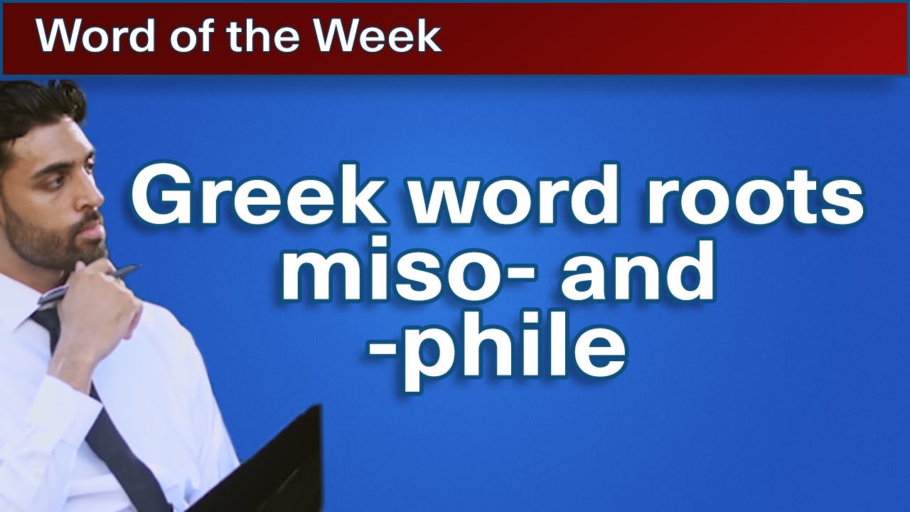 Greek word roots miso- and  -phile | Word of the Week 16
