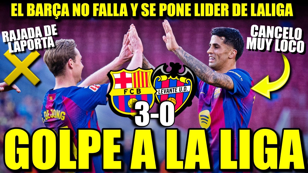😜🔥 *LIDERES* BARÇA 3-0 LEVANTE: BRUTAL CANCELO, RAJADA DE LAPORTA Y LLOROS EN EL REAL MADRID