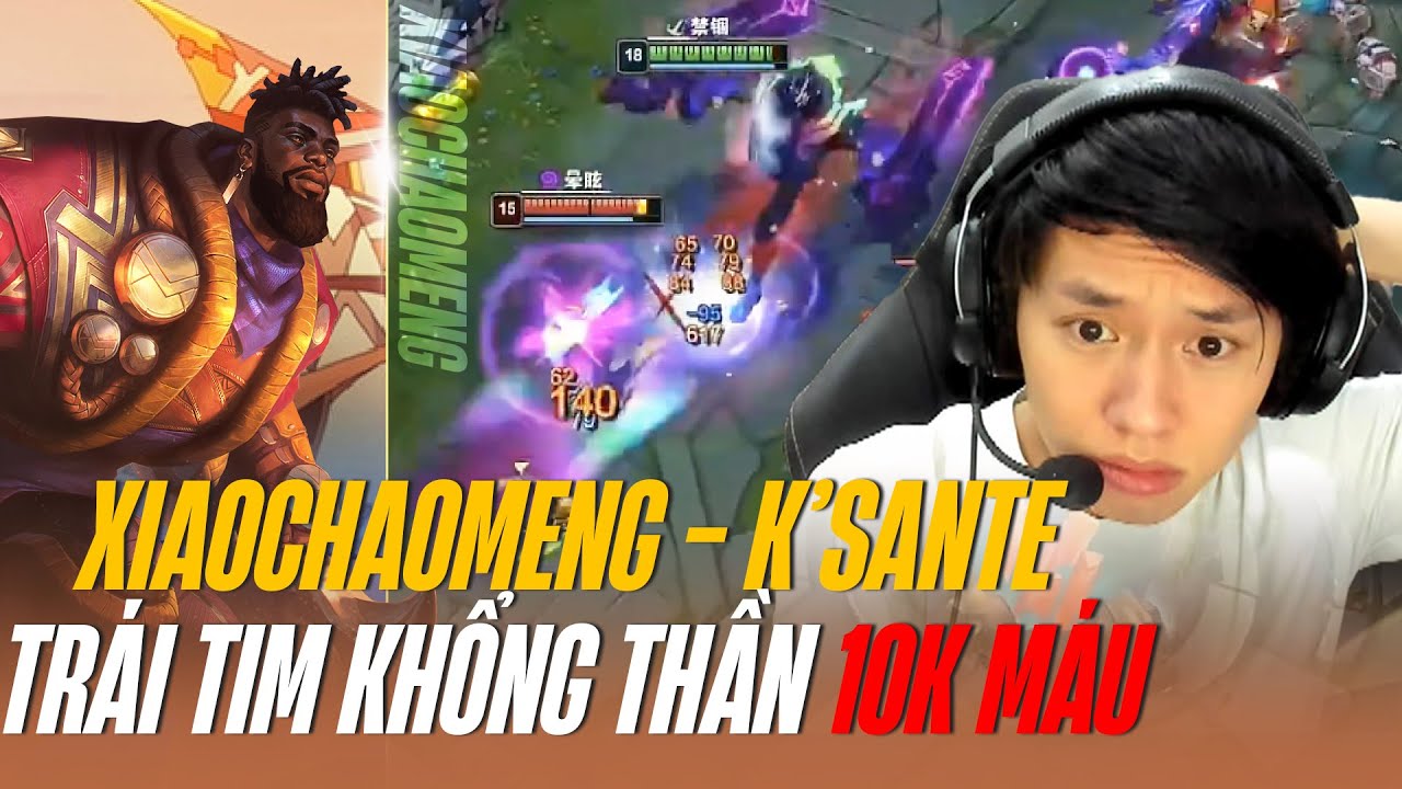 XIAOCHAOMENG KHIẾN ĐỐI THỦ TRẦM CẢM CỰC MẠNH VỚI GIÁO ÁN KSANTE TRÁI TIM KHỔNG THẦN 10K MÁU
