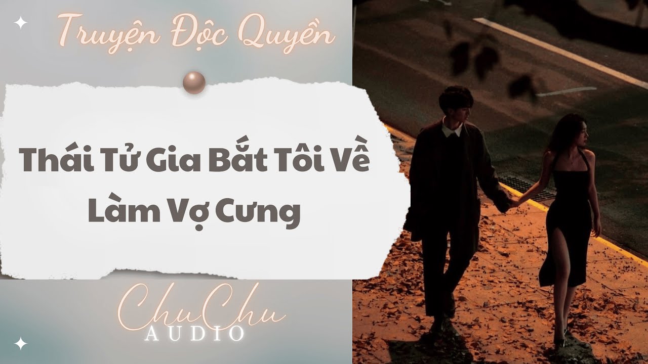 Truyện Audio || Thái Tử Gia Bắt Tôi Về Làm Vợ Cưng || ChuChu Audio