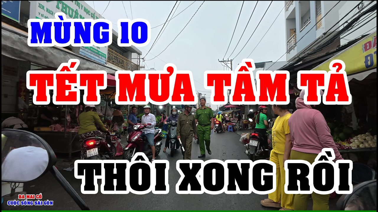 SÀI GÒN | MÙNG 10 TẾT MƯA TẦM TẢ U ÁM VIỆT KIỀU THẤY TÌNH HÌNH CĂNG