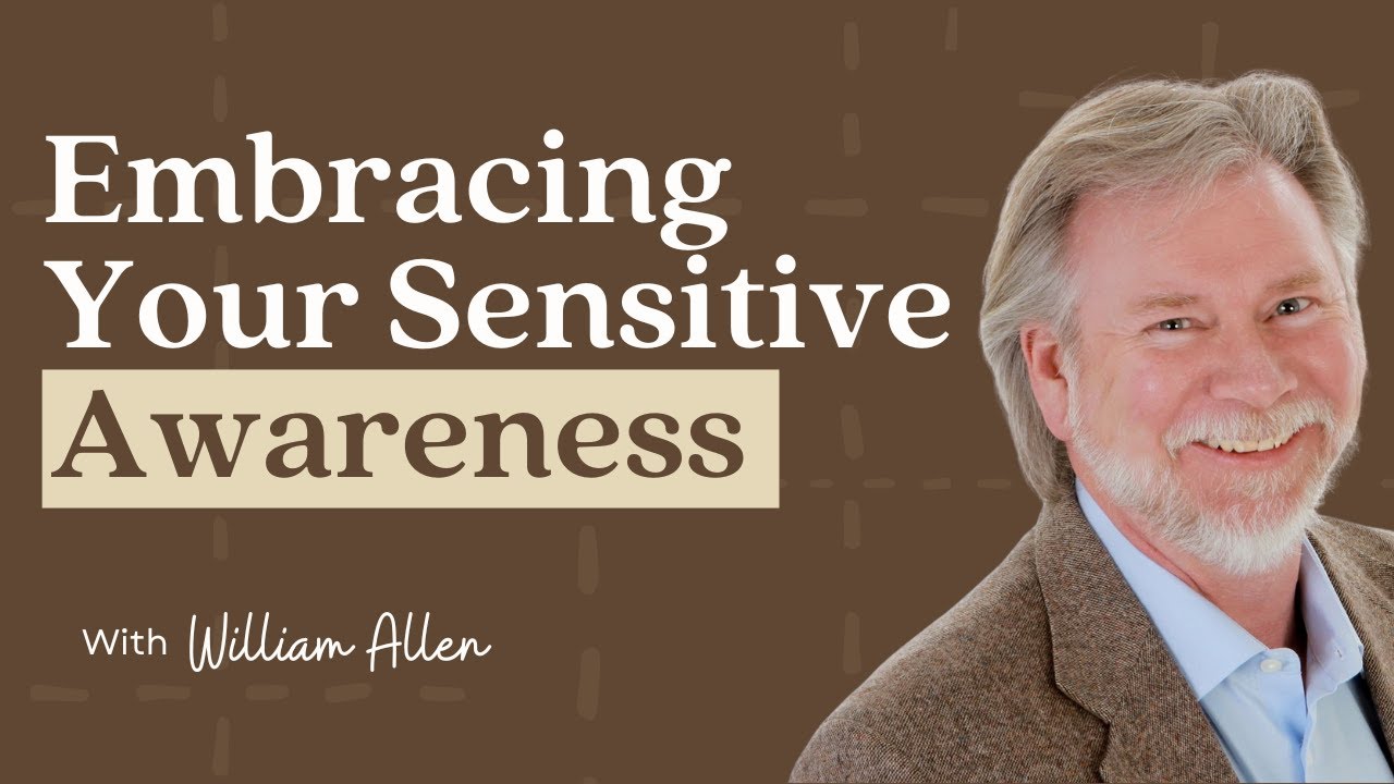 Embracing Your Sensitive Awareness | Sensitive Stories Podcast Ep. 36 with William Allen