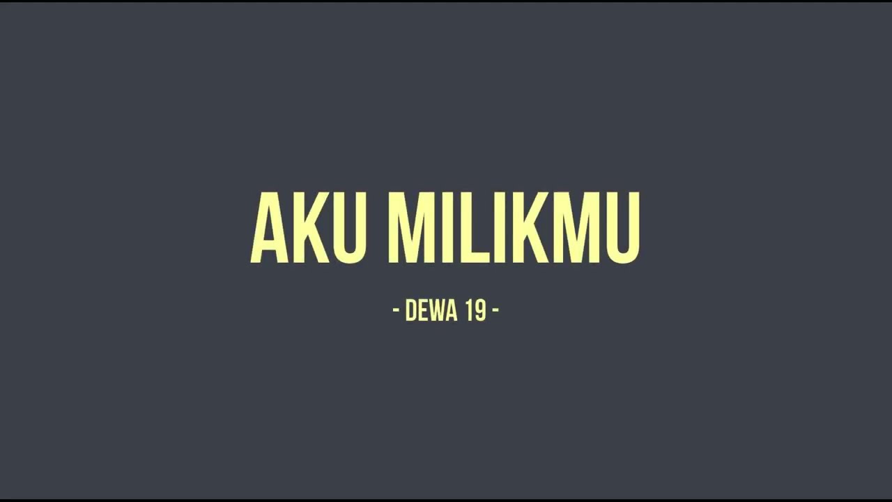 Dewa 19 - Aku Milikmu - Lyricdaily