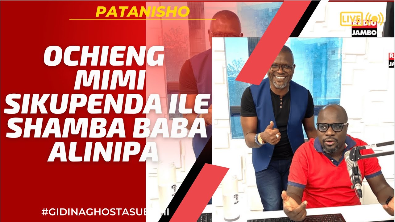 PATANISHO :  OCHIENG - MIMI SIKUPENDA ILE SHAMBA BABA ALINIPA