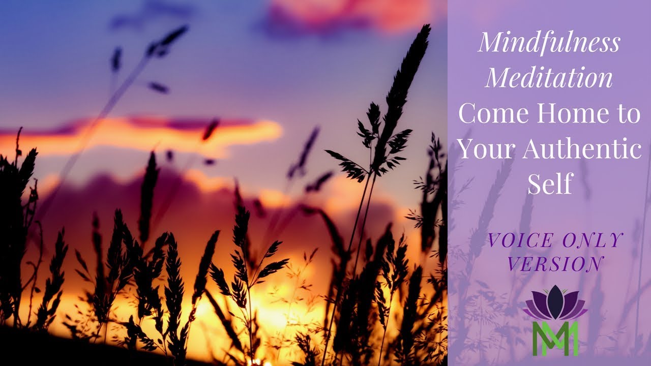 Mindfulness Meditation to Come Home to Your Authentic Self