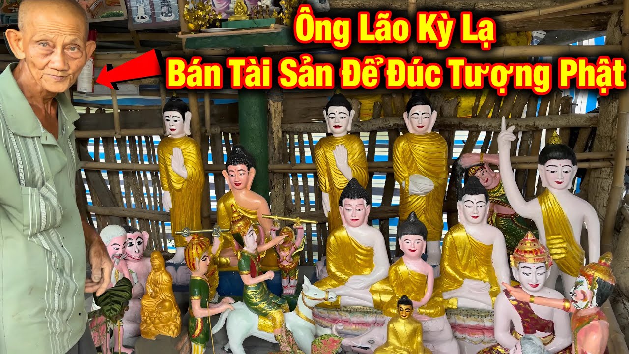 Độc Lạ..! Ông Lão bán sạch tài sản đúc hàng trăm “Tượng Phật Lạ”