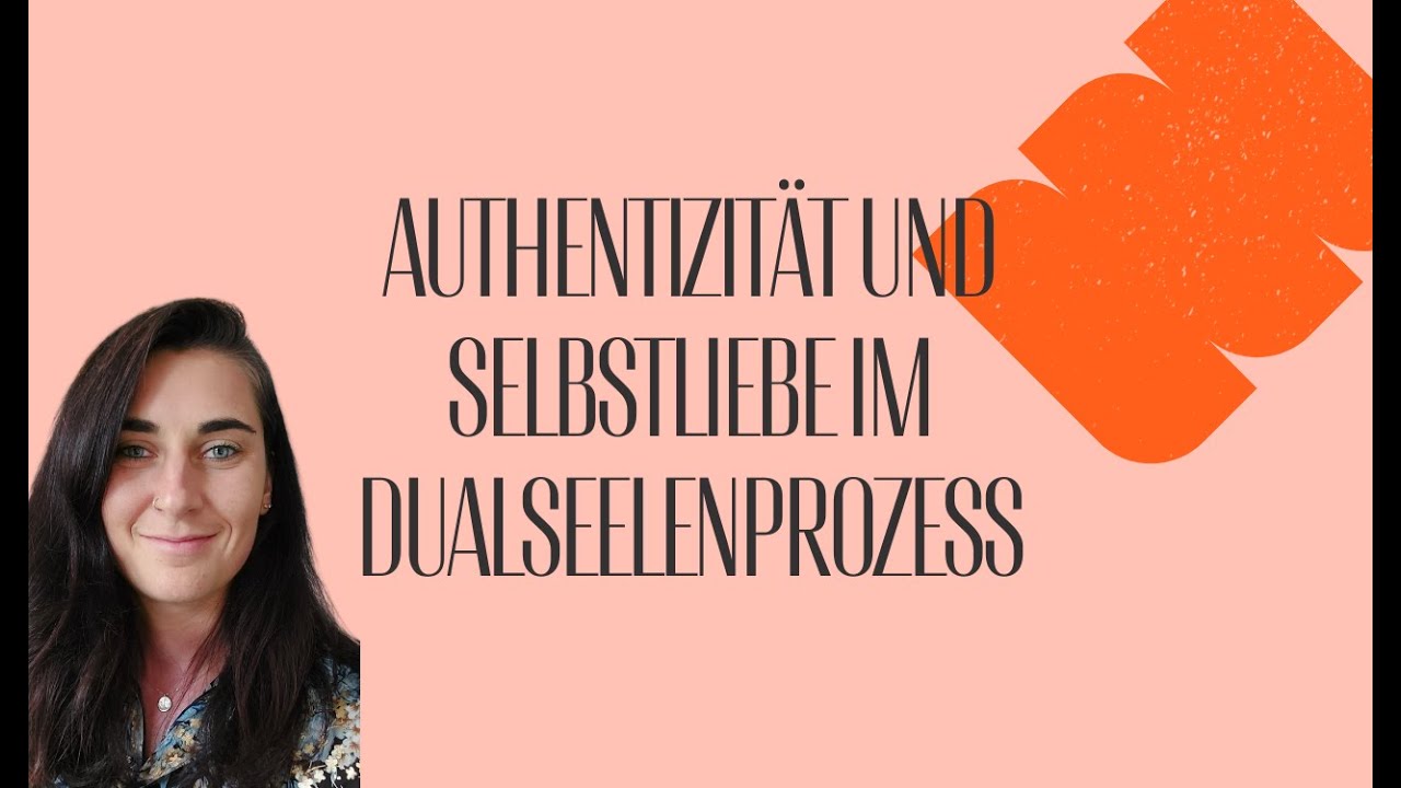 Authentizität und Selbstliebe im Dualseelenprozess 