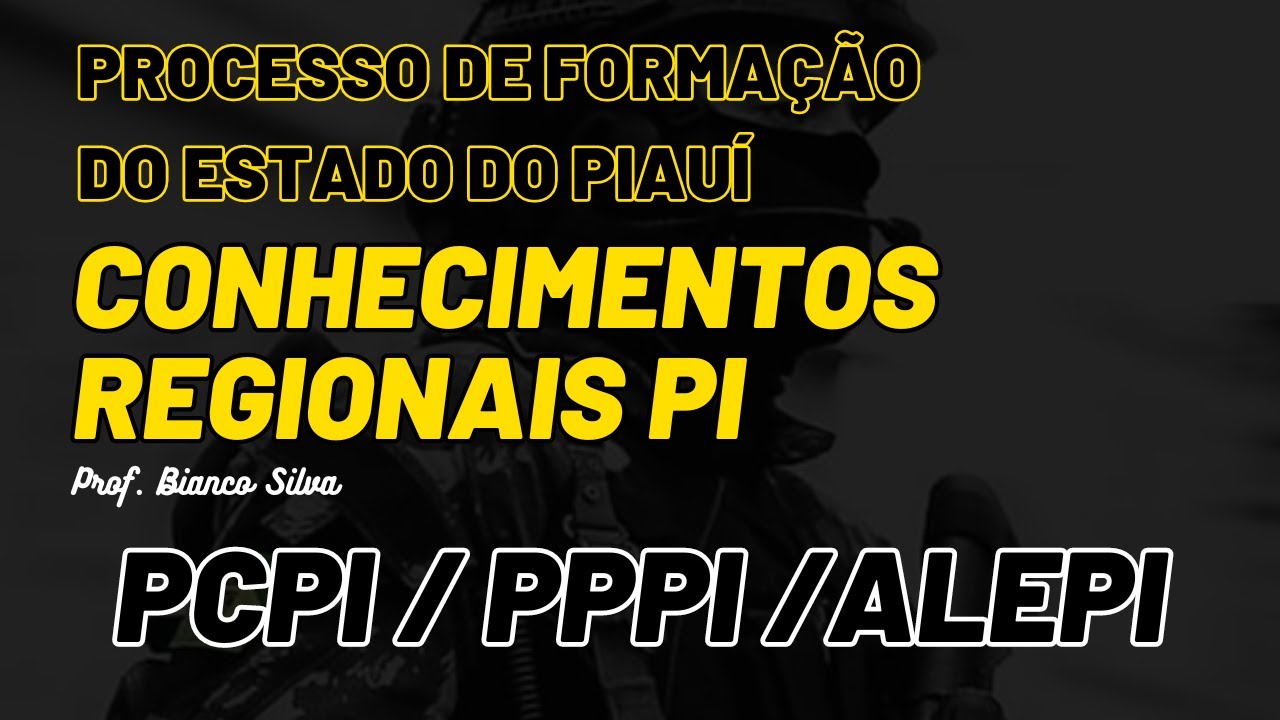 CONHECIMENTOS REGIONAIS DO PIAUÍ - AULA 1 PCPI/PPPI/ALEPI