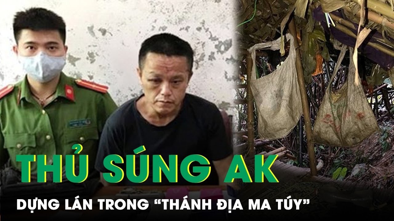 Truy Lùng Người Ngoại Quốc Thủ Súng, Dựng Lán Tại “Thánh Địa Ma Túy” Để Buôn Hàng Cấm