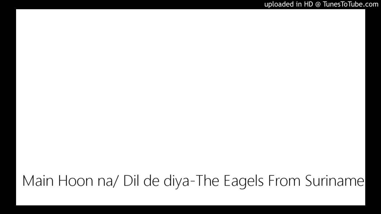 Main Hoon na/ Dil de diya-The Eagels From Suriname