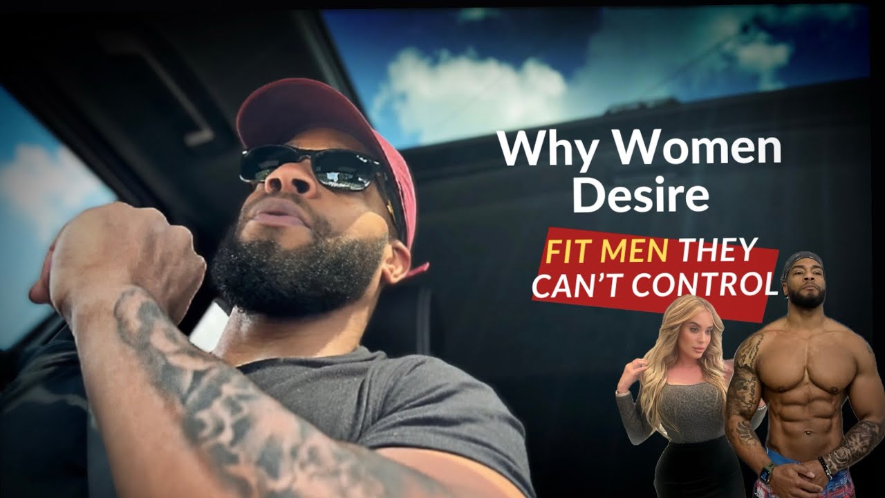 why women desire fit men they can’t control