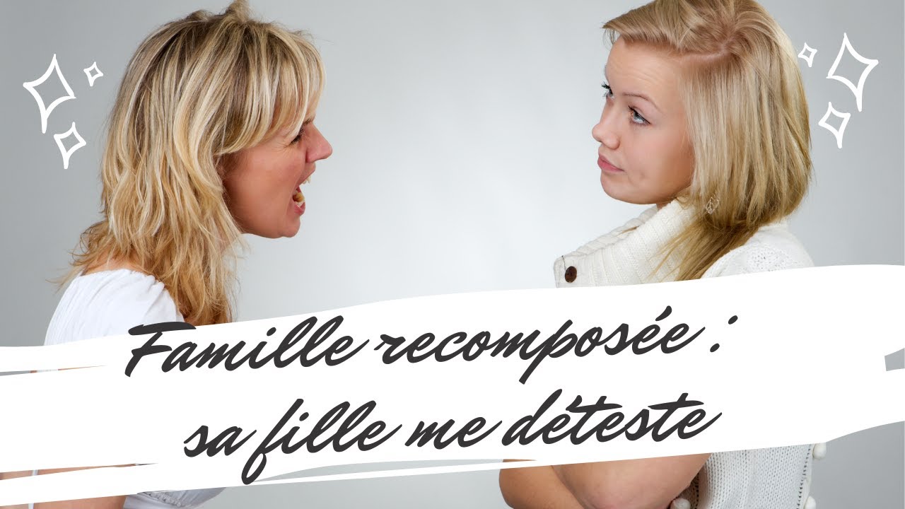 Famille-recomposée : La fille de mon conjoint me déteste.