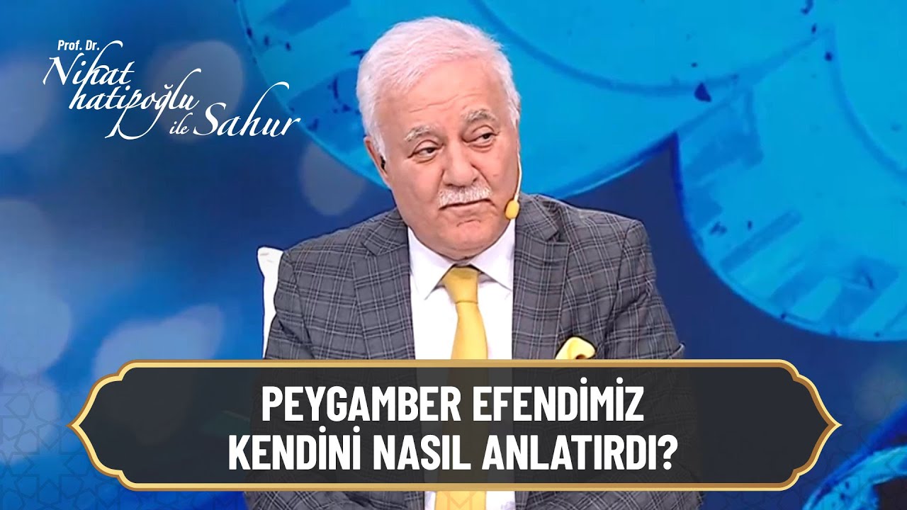 Peygamber Efendimiz kendini nasıl anlatırdı? | Nihat Hatipoğlu ile Sahur
