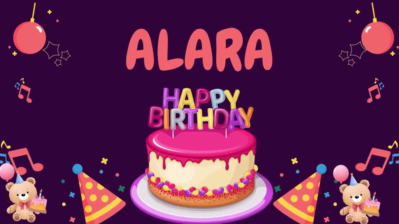 Happy Birthday Alara 🎂 - Special Birthday song for Alara