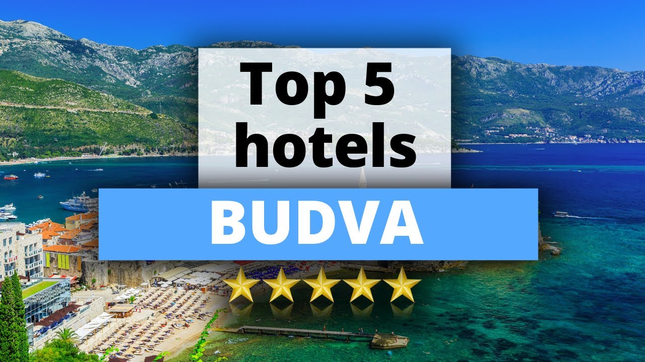 Top 5 Hotels in Budva, Best Hotel Recommendations