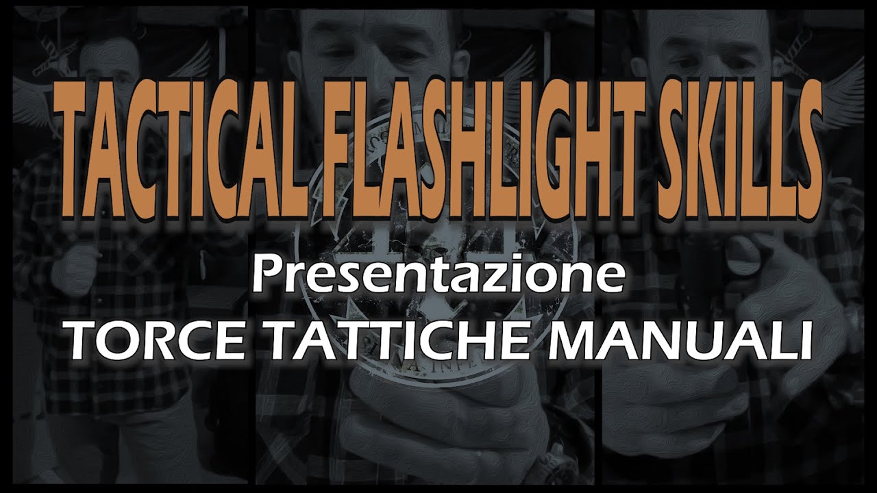 414  | TACTICAL FLASHLIGHT SKILLS n.1 | Presentazione Torce Tattiche Manuali