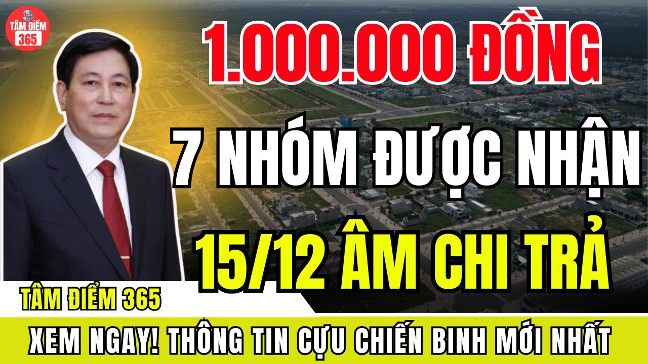 1 Triệu Đồng Trước Tết 2026 – 7 Nhóm Được Nhận, hy sinh nhiều năm nhưng vẫn chờ đợi chi trả 15/12 ÂL