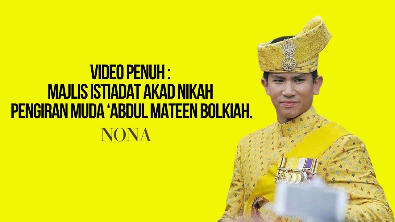 Video Penuh : Majlis Istiadat Akad Nikah Pengiran Muda ‘Abdul Mateen Bolkiah.