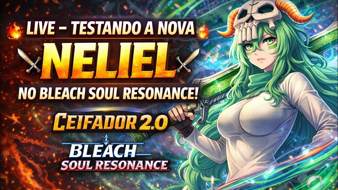 🔥⚔️ LIVE — TESTANDO A NOVA NELIEL NO BLEACH SOUL RESONANCE! ⚔️🔥