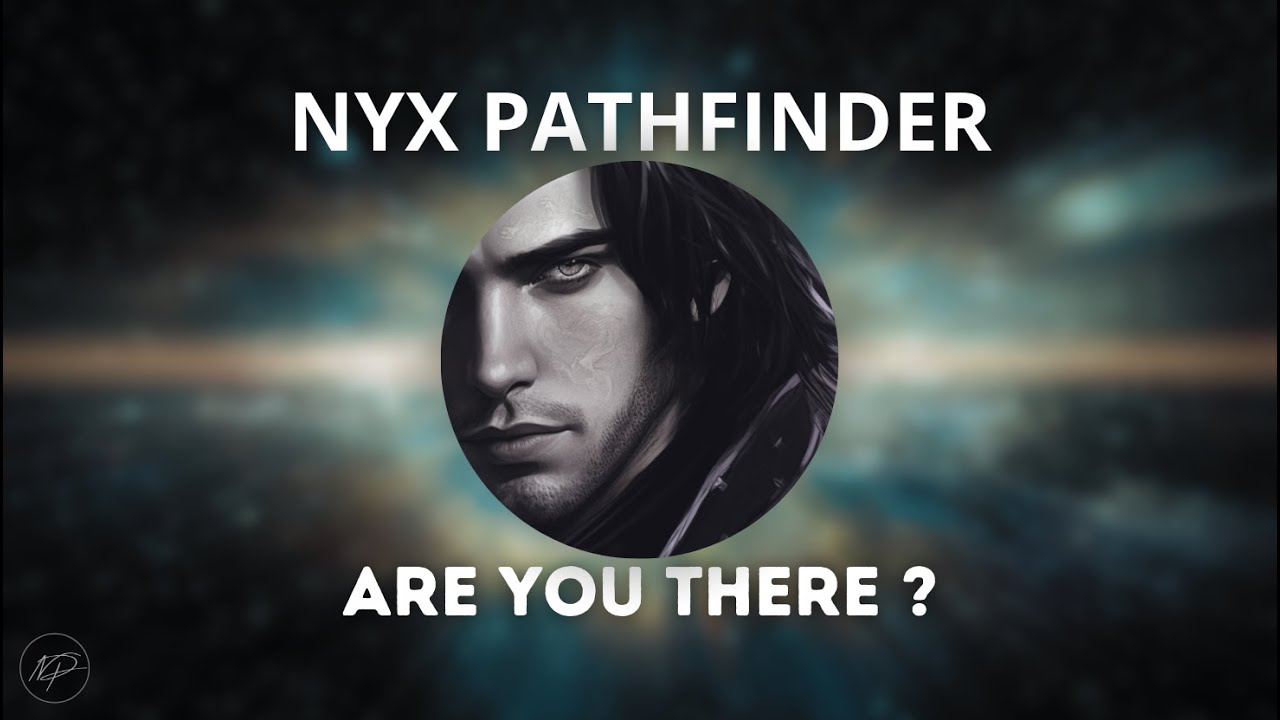 Nyx Pathfinder : Are you there ?