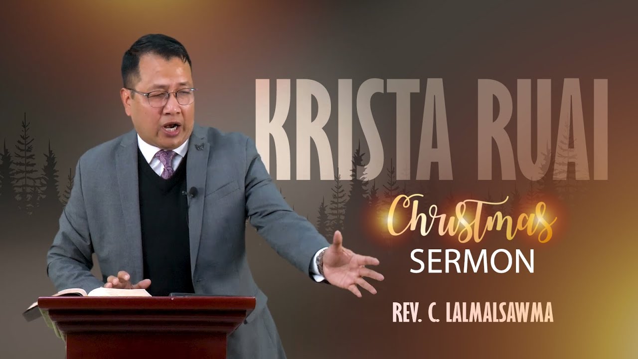 Rev. C. Lalmalsawma - Krista Ruai | Krismas Sermon