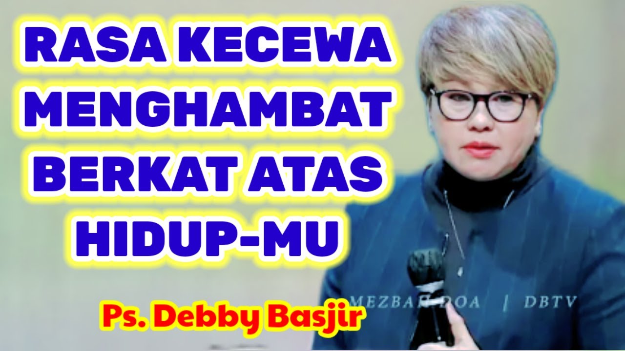 PS. DEBBY BASJIR, ⭕ MENGAPA RASA KECEWA MENGHAMBAT SEGALA BERKAT,...? KHOTBAH KRISTEN