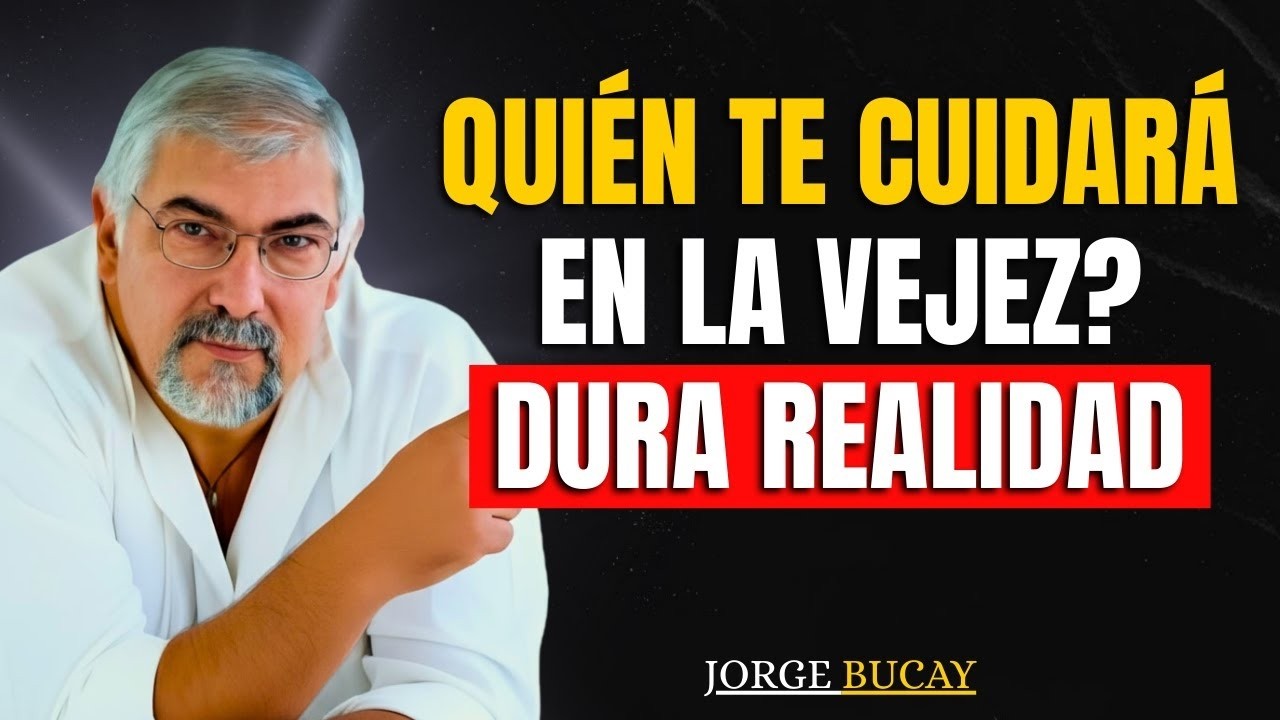 ¿Quién te va a Cuidar en la Vejez La Verdad Incómoda para las Personas Mayores | Jorge Bucay