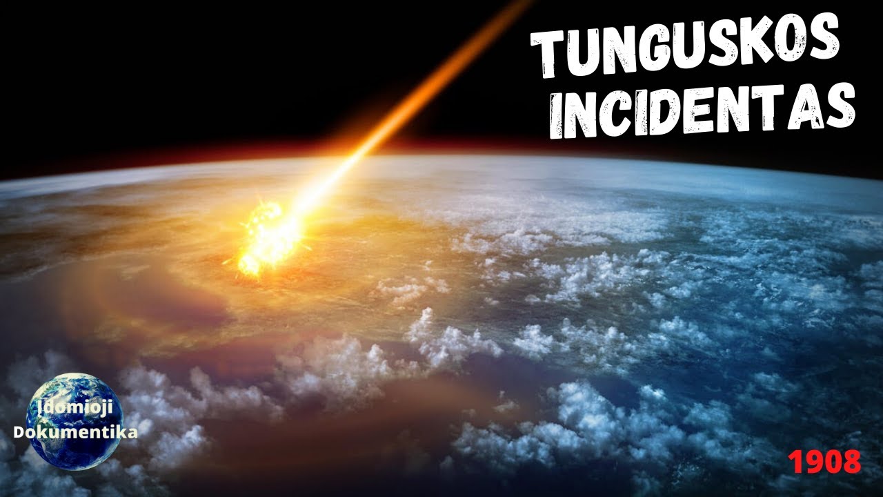 Tunguskos incidentas – paslaptingas sprogimas, kurį sukėlė atskriejęs asteroidas.
