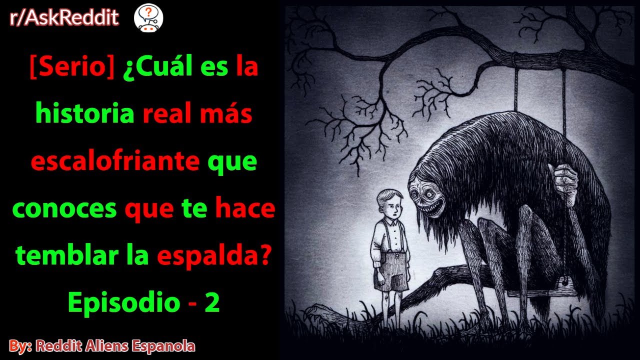¿Cuál es la historia real más escalofriante que conoces que te hace temblar la espalda? Episodio - 2