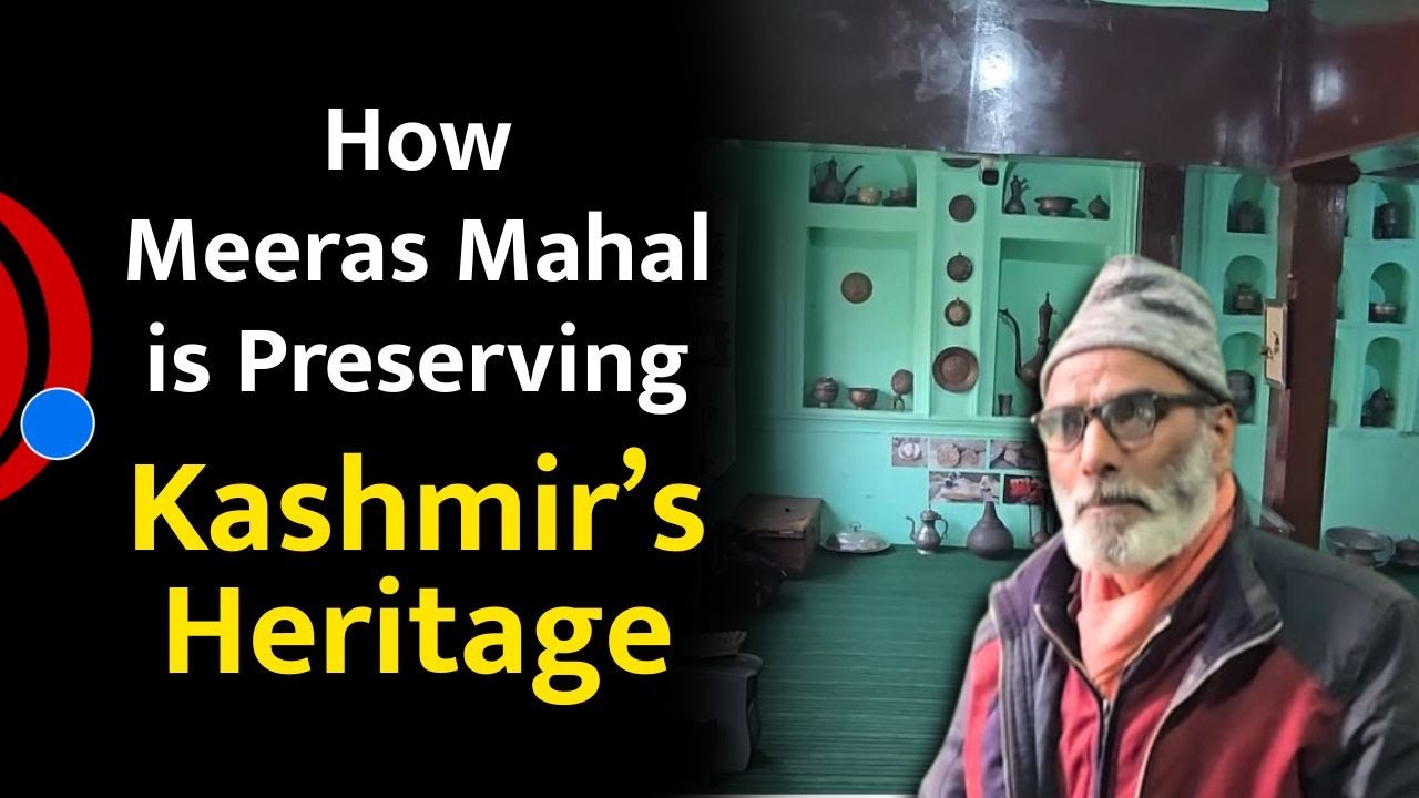 Meeras Mahal: The Living Museum of Srinagar