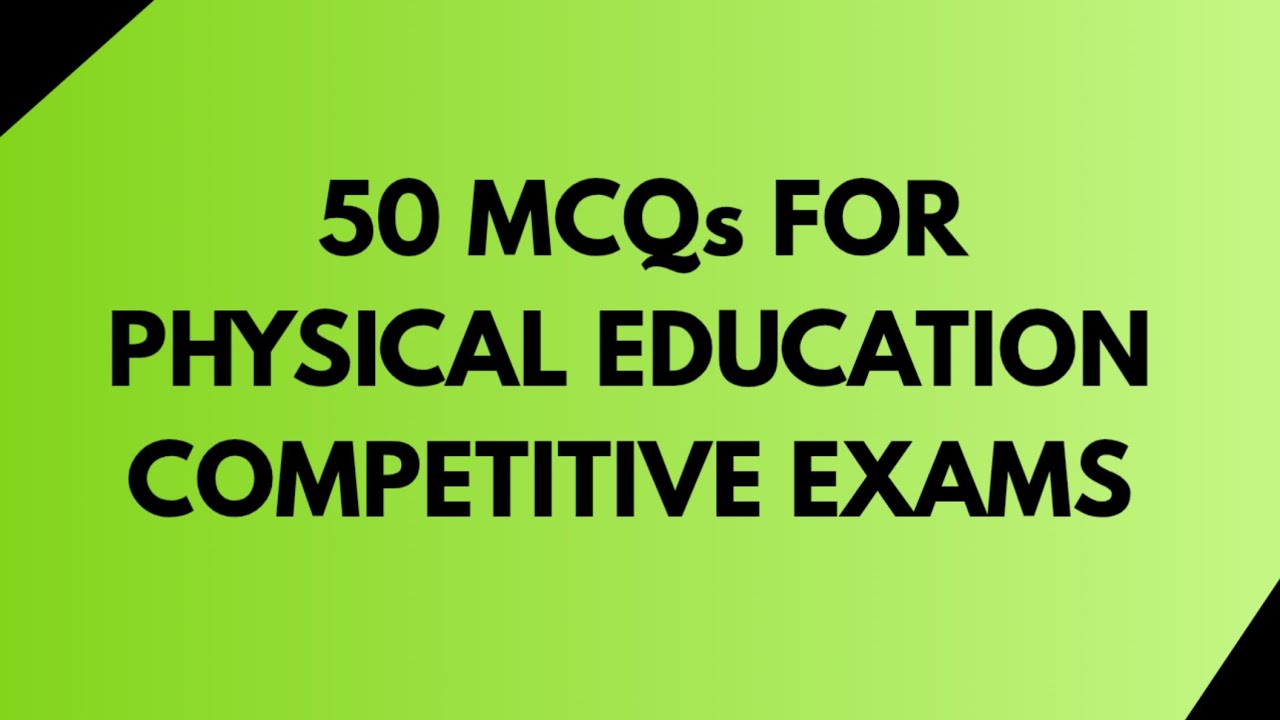 50 MCQs FOR PHYSICAL EDUCATION COMPETITIVE EXAMS.