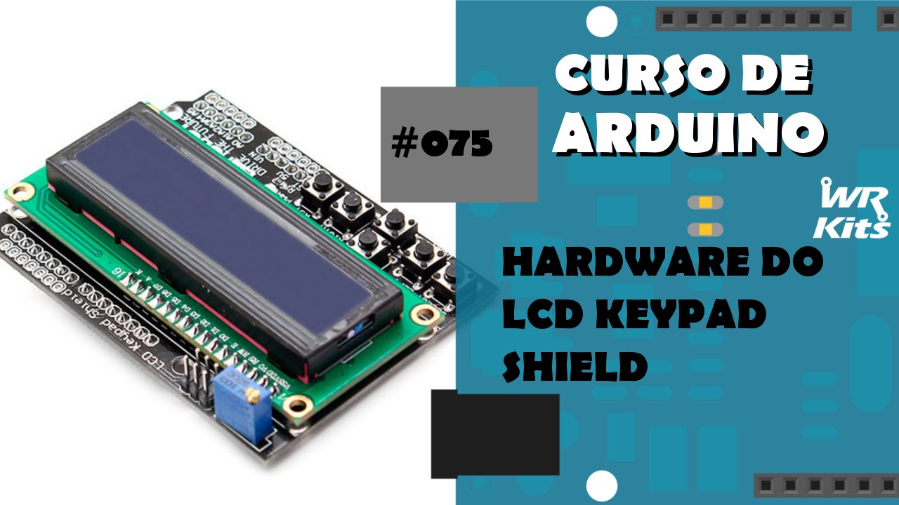 HARDWARE DO LCD KEYPAD SHIELD | Curso de Arduino #075