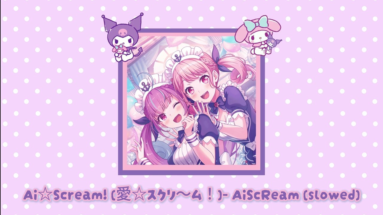 Ai♡Scream! (愛♡スクリ～ム！) - AiScReam (slowed)